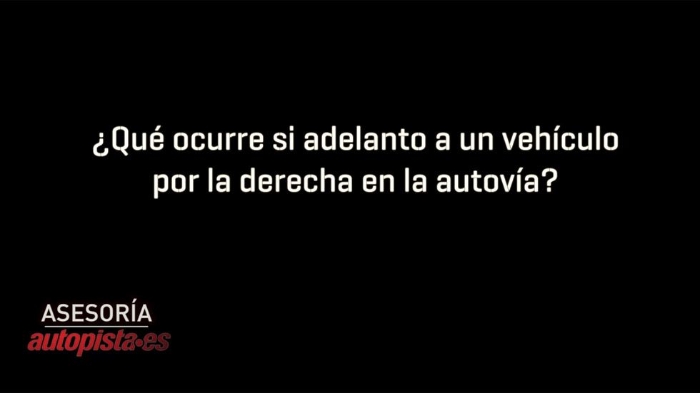 ¿Qué ocurre si adelanto a un vehículo por la derecha en la autovía?