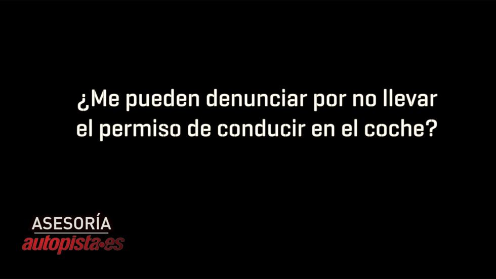 ¿Me pueden denunciar por no llevar el permiso de conducir en el coche?
