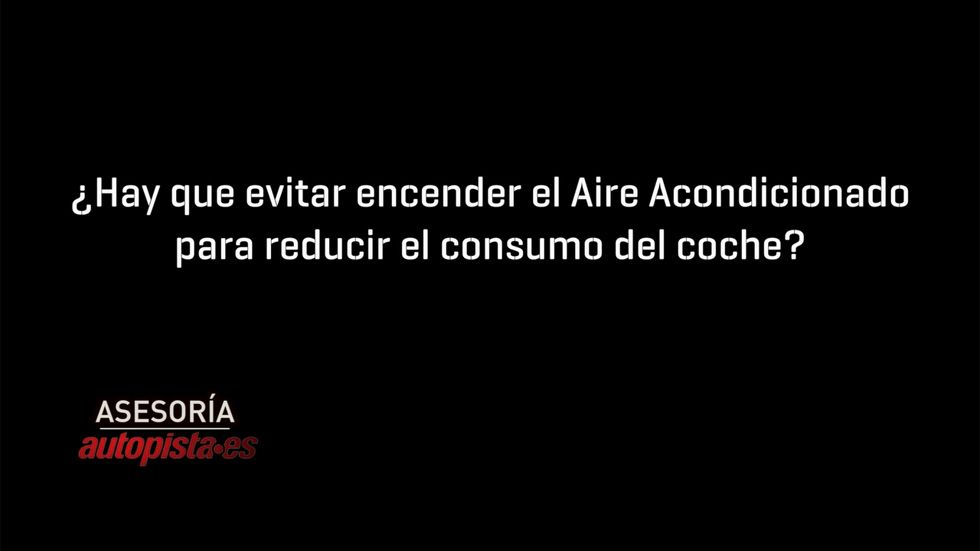 ¿Hay que evitar encender el Aire Acondicionado para reducir el consumo del coche?